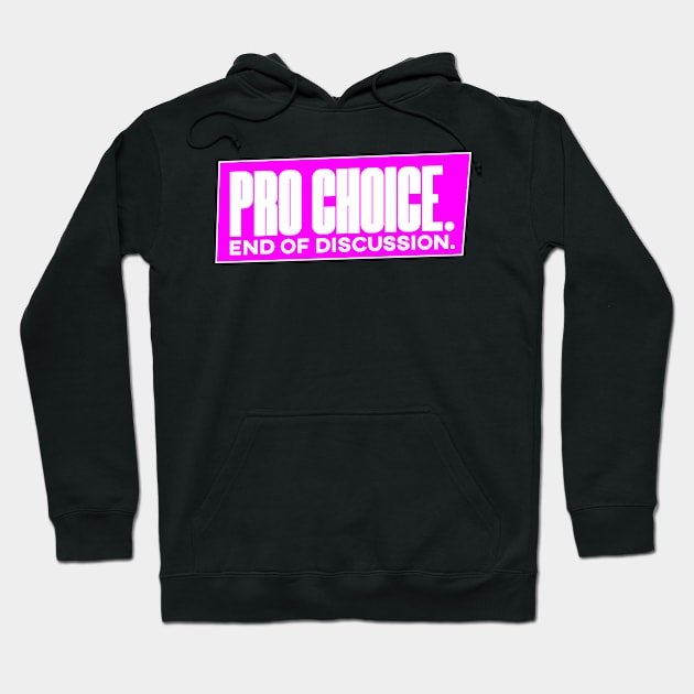 Pro Choice End of Discussion Abortion Rights Shirt Hoodie by FeministShirts